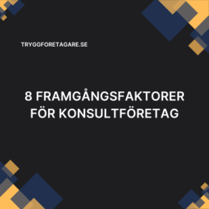 8 Framgångsfaktorer för Konsultföretag