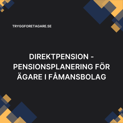 Direktpension – Pensionsplanering för ägare i fåmansbolag