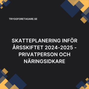 Skatteplanering inför årsskiftet 2024-2025 - privatperson och näringsidkare